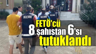 FETÖ'cü 8 şahıstan 6'sı tutuklandı